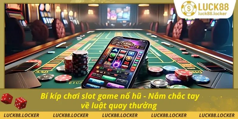 Chơi đúng luật là một bí kíp chơi slot game nổ hũ trúng thưởng