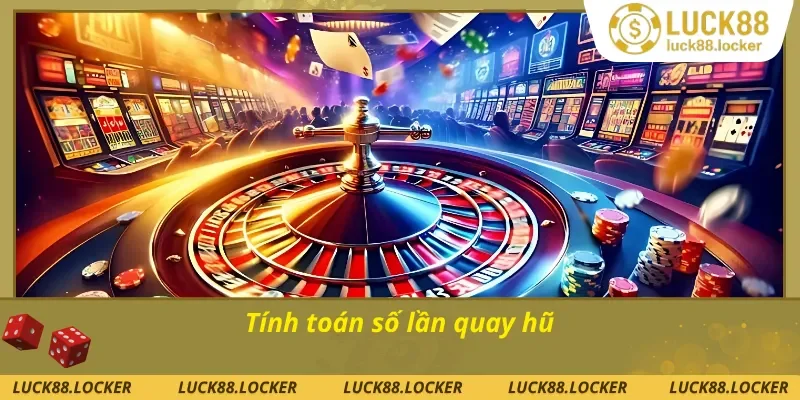 Kinh nghiệm chơi nổ hũ thắng lớn tính toán số lần quay hũ