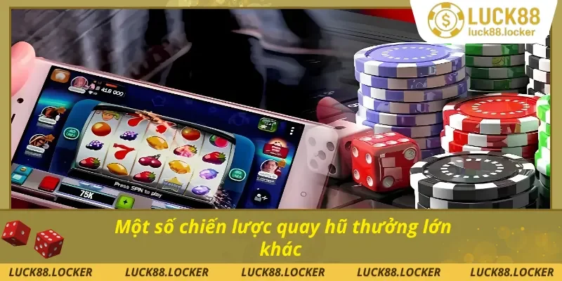 Những mẹo quay hũ trúng thưởng cao khác cho thành viên
