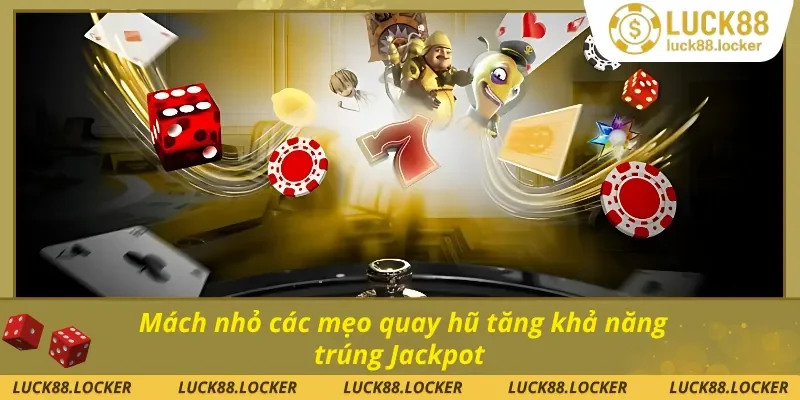 Nắm chắc tay các mẹo quay hũ trúng thưởng cao