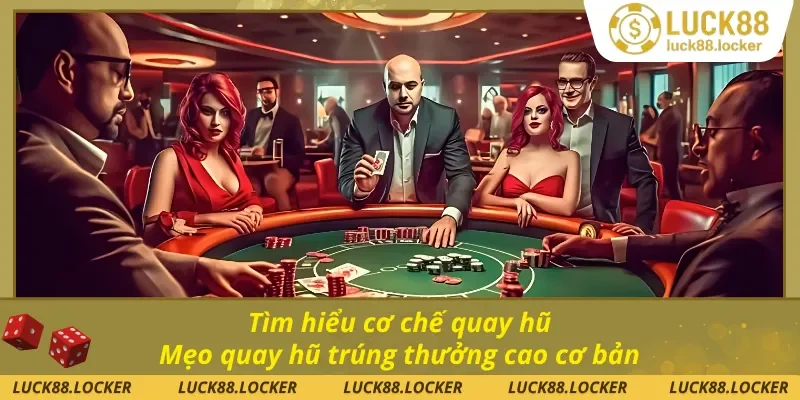 Mẹo quay hũ trúng thưởng cao đơn giản là nắm rõ quy chế